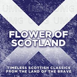 Flower Of Scotland: Timeless Classics from the Land of the Brave