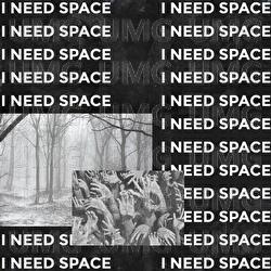 I NEED SPACE