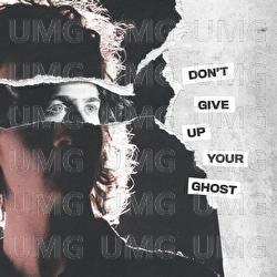 Don’t Give Up Your Ghost