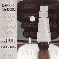 Gabriel Jackson: A Ship with Unfurled Sails & Other Choral Works
