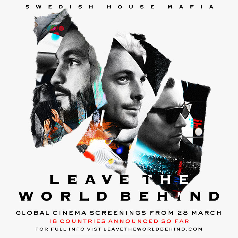 LEAVE THE WORLD BEHIND, IL FILM DEGLI SWEDISH HOUSE MAFIA  NEI CINEMA DI 17 NAZIONI