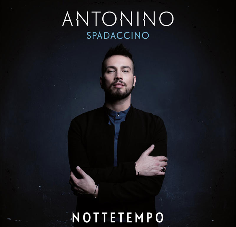Antonino Spadaccino: venerdì 22 Aprile esce "Nottetempo" il nuovo disco di inediti