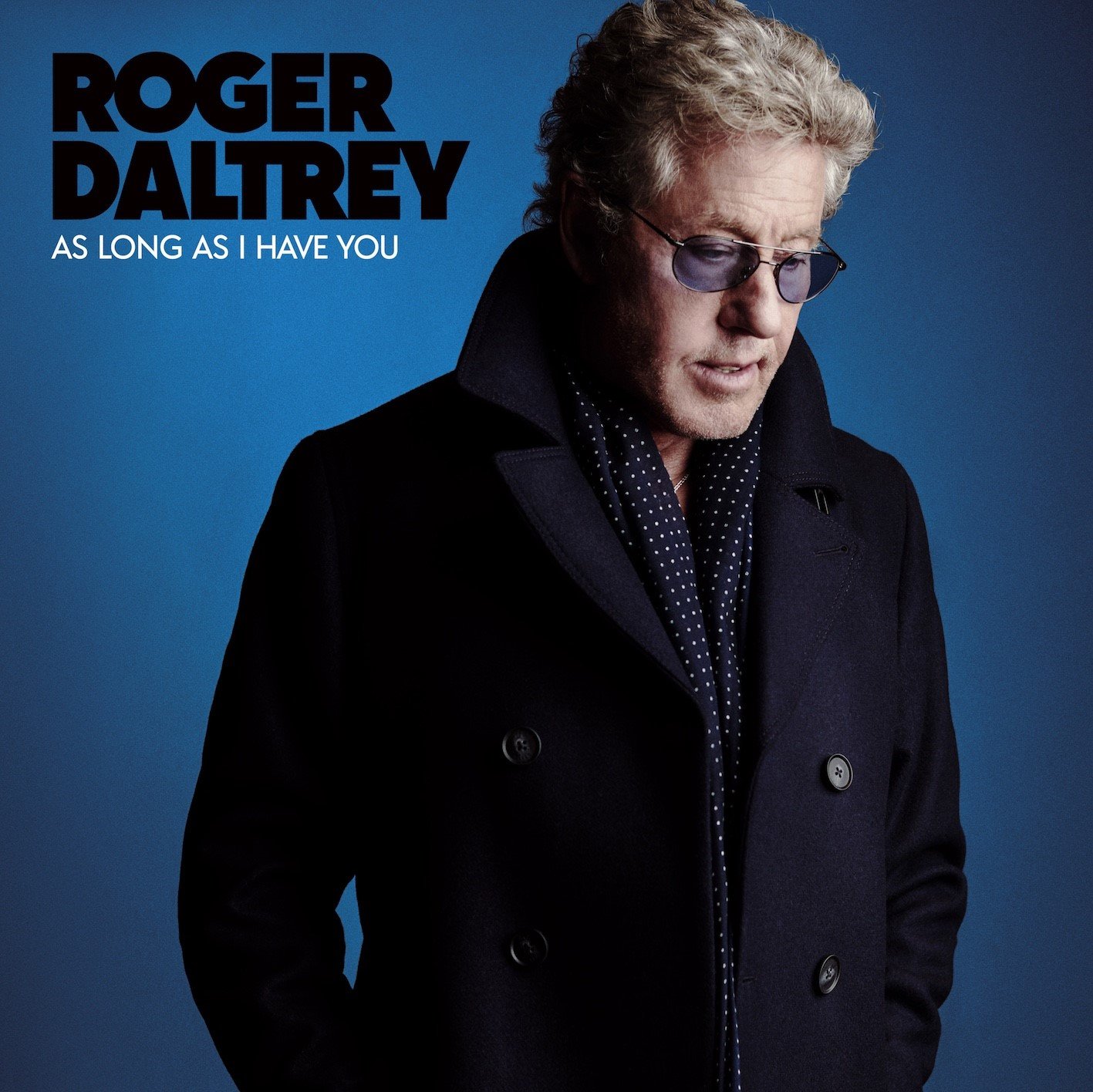ROGER DALTREY: Da oggi in radio il nuovo singolo “AS LONG AS I HAVE YOU”