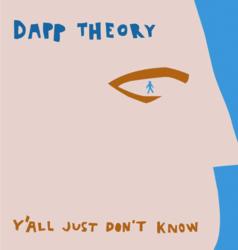 Y'All Just Don't Know - Dapp Theory