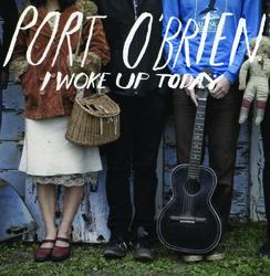 I Woke Up Today - Port O'Brien