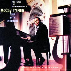 What The World Needs Now: The Music Of Burt Bacharach - McCoy Tyner Trio