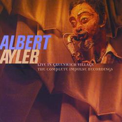 Live In Greenwich Village: The Complete Impulse Recordings - Albert Ayler