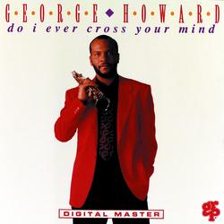 Do I Ever Cross Your Mind - George Howard