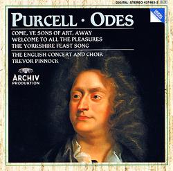 Purcell: Odes "Come, ye sons"; " Welcome to all";  "Of old, when heroes"