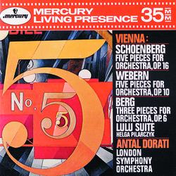 Schoenberg: 5 Pieces for Orchestra, Op. 16; Webern: 5 Pieces for Orchestra, Op. 10; Berg: Three Pieces for Orchestra, Op. 6 / Lulu Suite - Helga Pilarczyk, London Symphony Orchestra, Antal Doráti