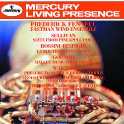 Sullivan: Pineapple Poll Suite; Rossini-Respighi: La boutique fantasque; Gounod: Faust Ballet Music; Wagner: Lohengrin & Das Rheingold - Eastman Wind Ensemble, Frederick Fennell