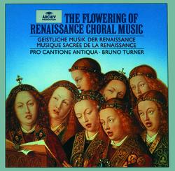 The Flowering of Renaissance Choral Music - Pro Cantione Antiqua, Bruno Turner