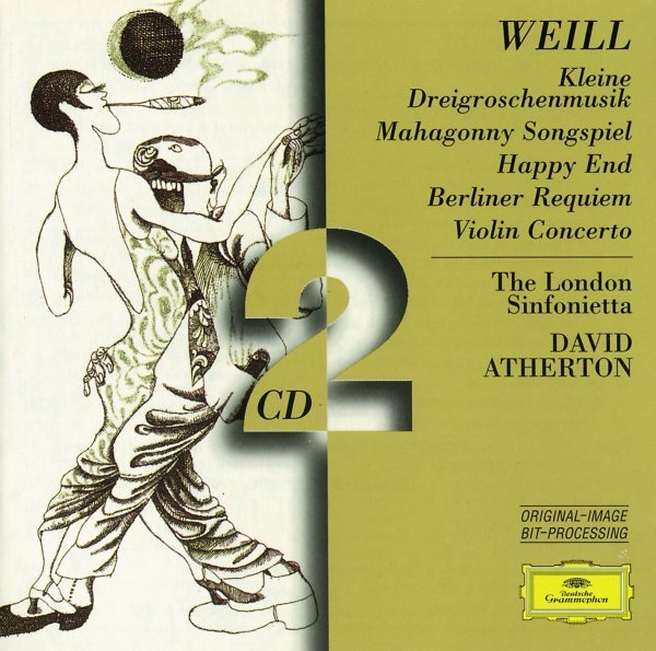 Weill: Kleine Dreigroschenmusik; Mahagonny Songspiel; Happy End; Berliner Requiem; Violin Concerto