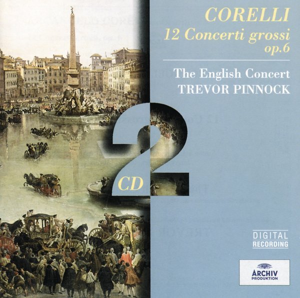 Corelli: 12 Concerti Grossi Op.6 - The English Concert, Trevor Pinnock