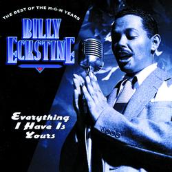 Everything I Have Is Yours/The Best Of The M.G.M Years - Billy Eckstine