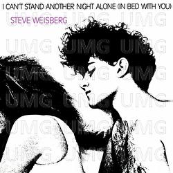 I Can't Stand Another Night Alone (In Bed With You) - Steve Weisberg