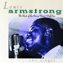 The Best Of The Decca Years Volume One: The Singer - Louis Armstrong