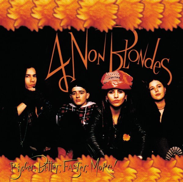 Bigger, Better, Faster, More ! - 4 Non Blondes