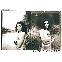 Is This Desire? - PJ Harvey