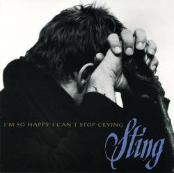 I'm So Happy I Can't Stop Crying - Sting