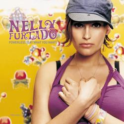 Powerless (Say What You Want) Featuring Juanes - Nelly Furtado, Juanes