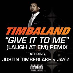 Give It To Me (Laugh At Em) Remix - Timbaland, Justin Timberlake, JAY-Z