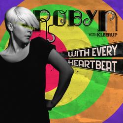 With Every Heartbeat - with Kleerup - Robyn