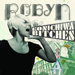 Konichiwa Bitches EP - Robyn