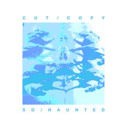 So Haunted - Cut Copy