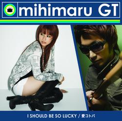 I Should Be So Lucky/Ai Kotoba - mihimaru GT