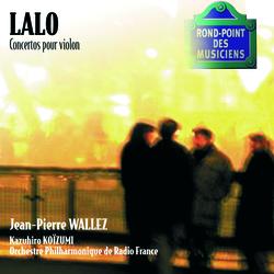 Lalo-Concertos pour violon - Jean-Pierre Wallez, Orchestre Philharmonique de Radio France, Kazuhiro Koizumi