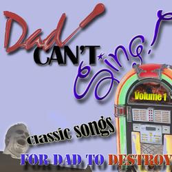Dad Can't Sing! Classic Songs For Dad To Destroy - Volume 1 - Various Artists