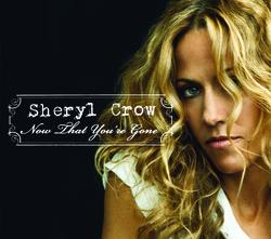 Now That You're Gone - Sheryl Crow