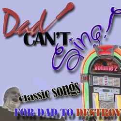 Dad Can't Sing! Classic Songs For Dad To Destroy Volume 2 - Various Artists