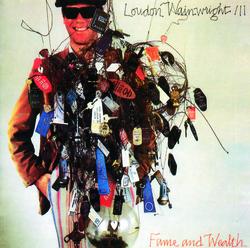 Fame And Wealth - Loudon Wainwright III