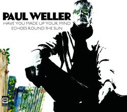 Have You Made Up Your Mind/Echoes Round The Sun - Paul Weller