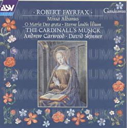 Fayrfax: Miss Albanus; O Maria Deo grata; Eterne laudis lilium etc - The Cardinall's Musick, Andrew Carwood, David Skinner