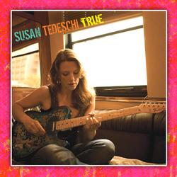True - Susan Tedeschi