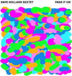 Pass It On - Dave Holland Sextet