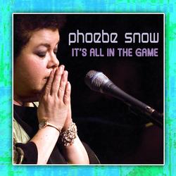 It's All In The Game - Phoebe Snow