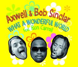 What A Wonderful World - Axwell, Bob Sinclar, Ron Caroll