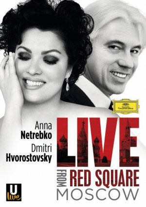 Netrebko And Hvorostovsky - Live From Red Square, Moscow / 2013 - Anna Netrebko, Dmitri Hvorostovsky, State Academic Symphony Orchestra "Evgeny Svetlanov"