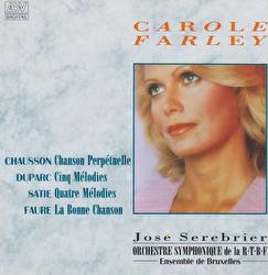 Chausson: Chanson perpetuelle / Faure: La Bonne chanson / Duparc: 5 Melodies / Satie: 4 Melodies - Carole Farley, Orchestre Symphonique de la R.T.B.F. Bruxelles, Ensemble de Bruxelles