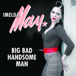 Big Bad Handsome Man - Imelda May