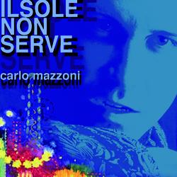 Il Sole Non Serve - Carlo Mazzoni