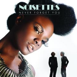 Never Forget You - Noisettes