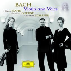 Bach - Violin and Voice - Hilary Hahn, Matthias Goerne, Christine Schäfer