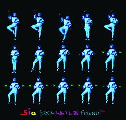 Soon We'll Be Found - Sia