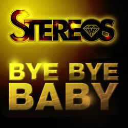 Bye Bye Baby - Stereos