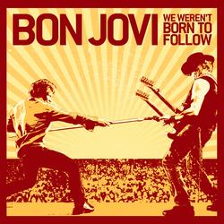 We Weren't Born To Follow - Bon Jovi